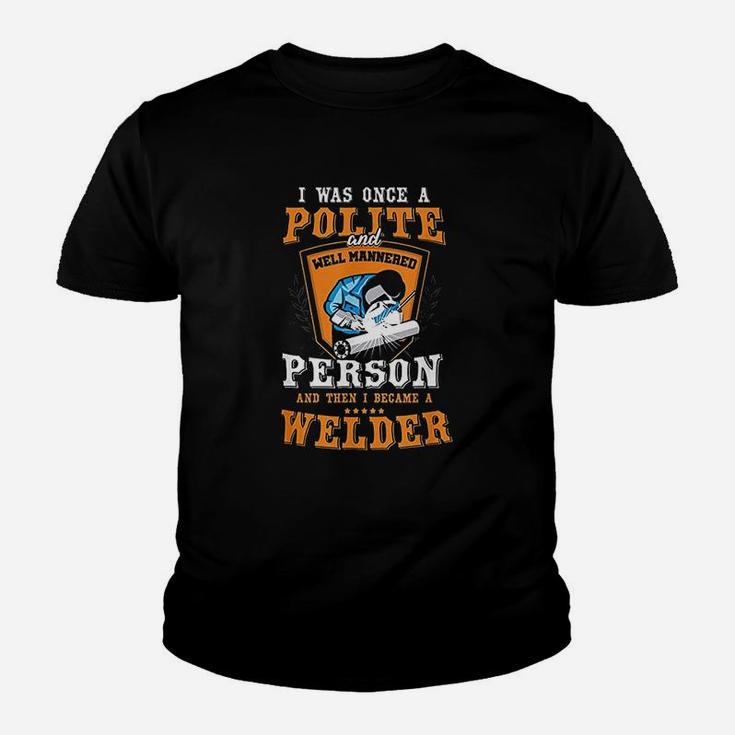 Funny Once A Polite Person I Became A Welder Kid T-Shirt