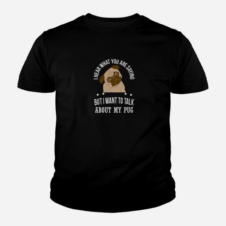 Funny Pug I Want To Talk About My Pug Dog Kid T-Shirt