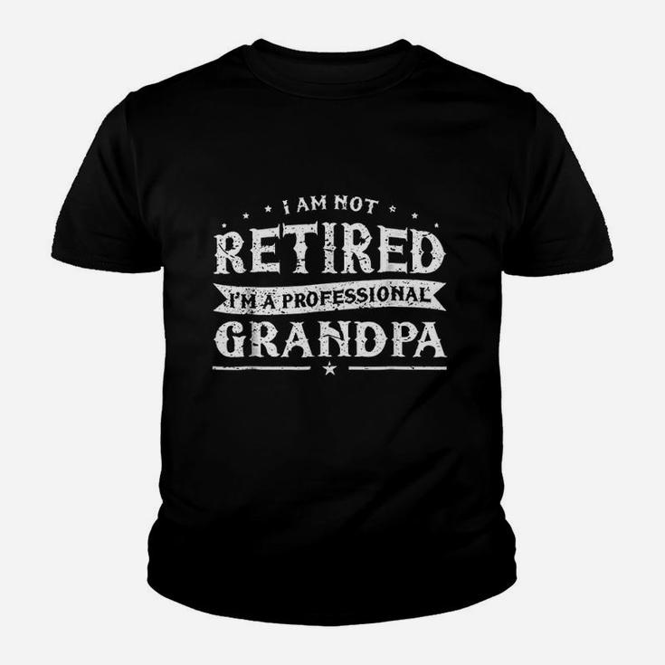 Funny Retiree I Am Not Retired I Am A Professional Grandpa Kid T-Shirt