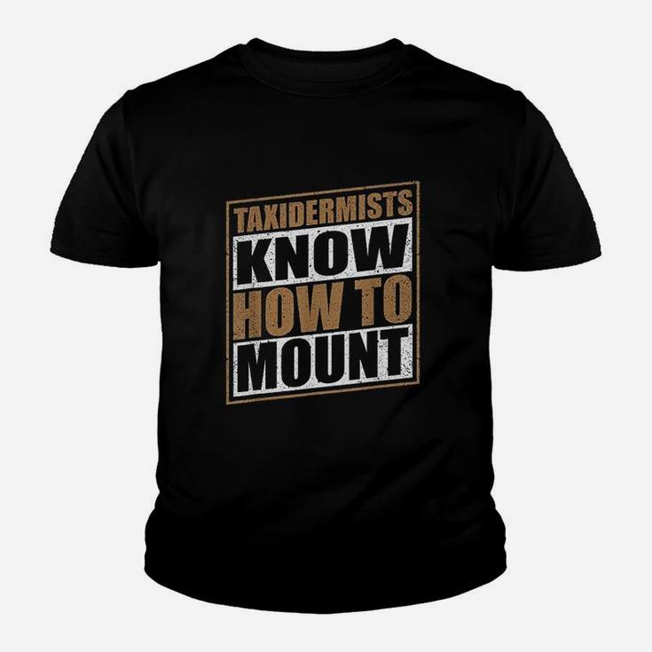 Funny Taxidermist Taxidermy Know How To Mount Gift Kid T-Shirt
