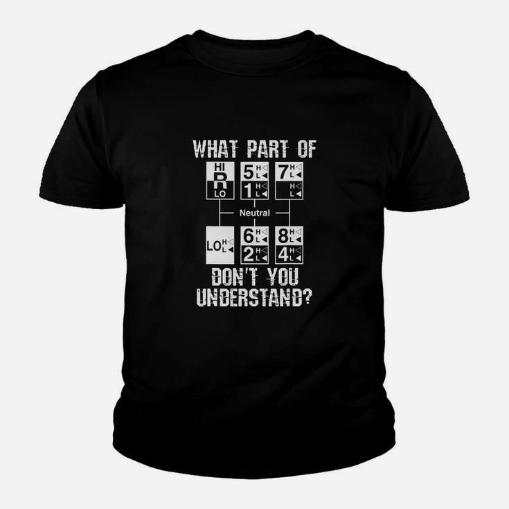 Funny Truck Driver Gift 18 Speed What Dont You Understand Kid T-Shirt
