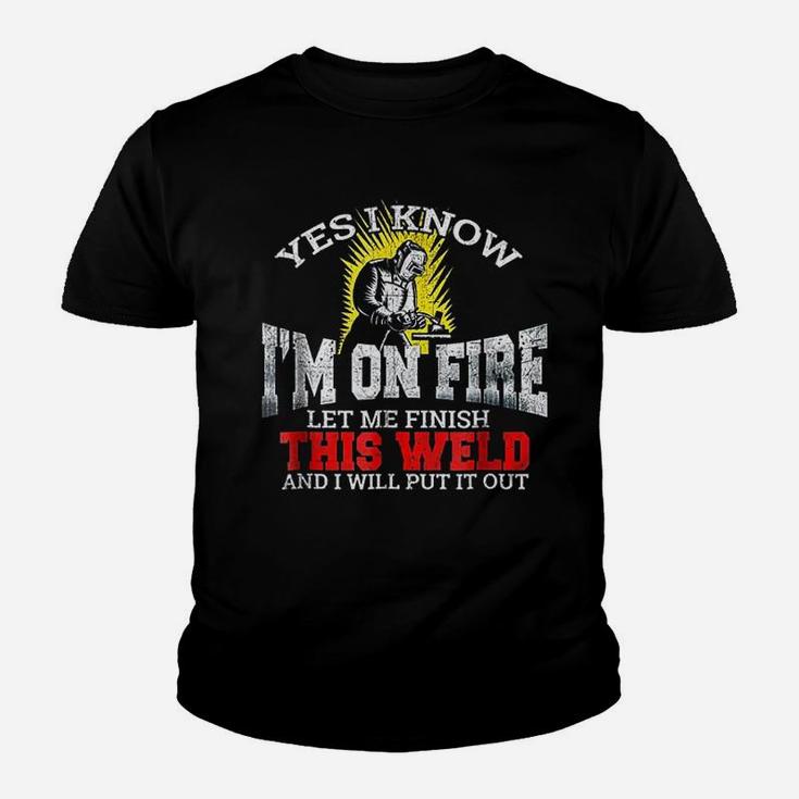 Funny Welder Yes I Know I Am On Fire Let Me Finish Kid T-Shirt