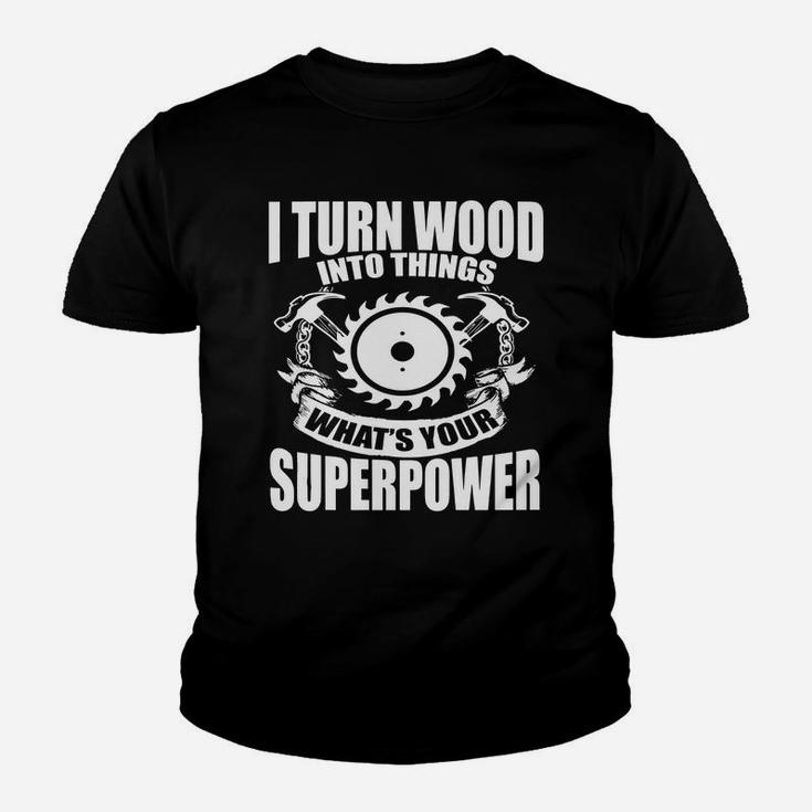Funny Woodworking T-shirt - I Turn Wood Into Things Gift Tee Kid T-Shirt