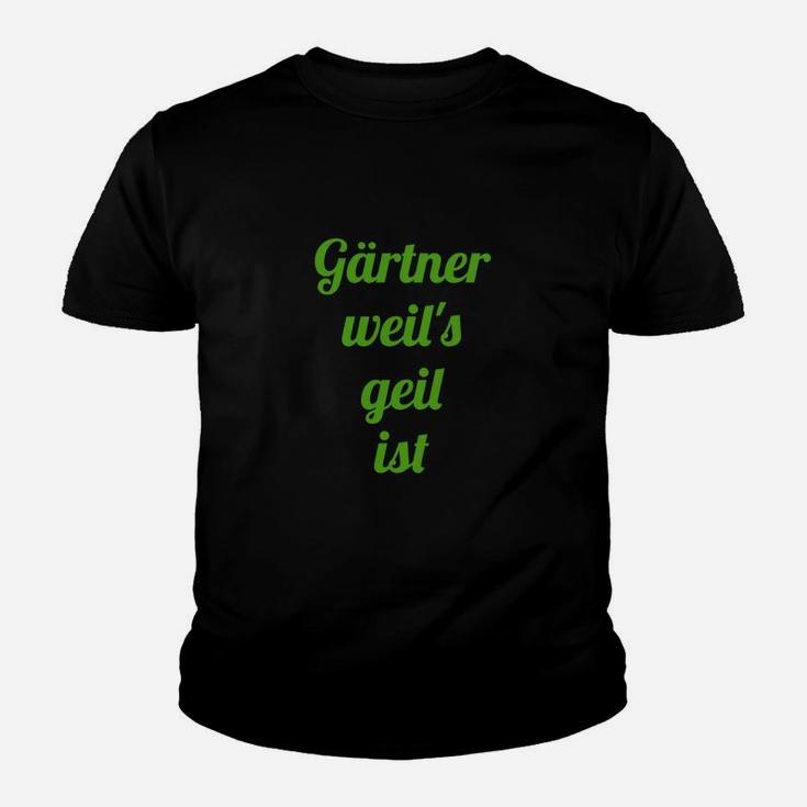 Gärtner Kinder Tshirt Schwarz mit Spruch Gärtner weil's geil ist, Lustiges Gärtner-Kinder Tshirt