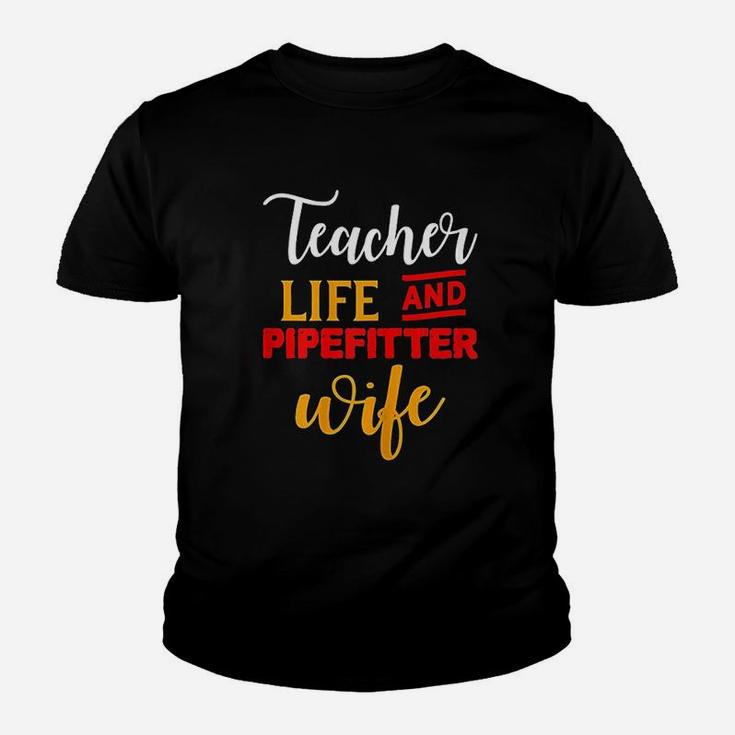 Gifts For Teacher And Wife Teacher Life And Pipefitter Wife Kid T-Shirt