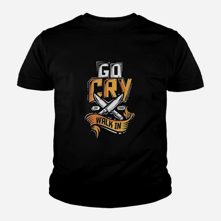 Go Cry In The Walk In Chef Cook Restaurant Line Chef Kid T-Shirt