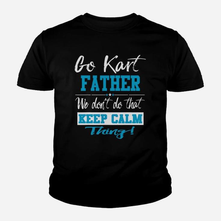 Go Kart Father We Dont Do That Keep Calm Thing Go Karting Racing Funny Kid Kid T-Shirt
