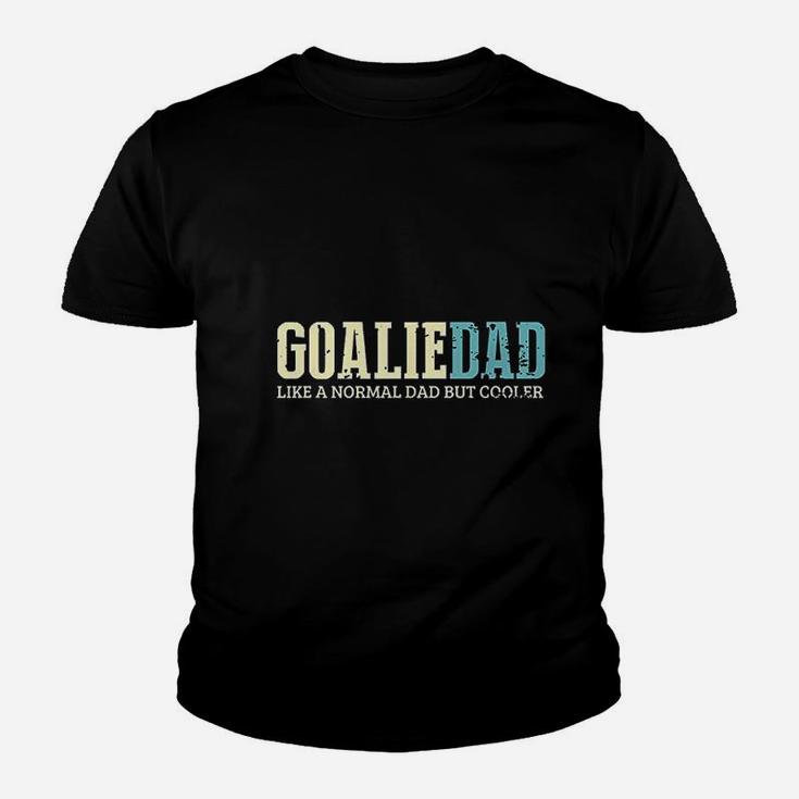 Goalie Dad Like Normal Dad But Cooler Sport Goalie Kid T-Shirt