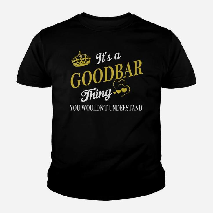 Goodbar Shirts - It's A Goodbar Thing You Wouldn't Understand Name Shirts Kid T-Shirt