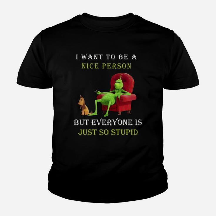 Grinch I Want To Be A Nice Person But Everyone Is Just So Stupid Christmas Kid T-Shirt