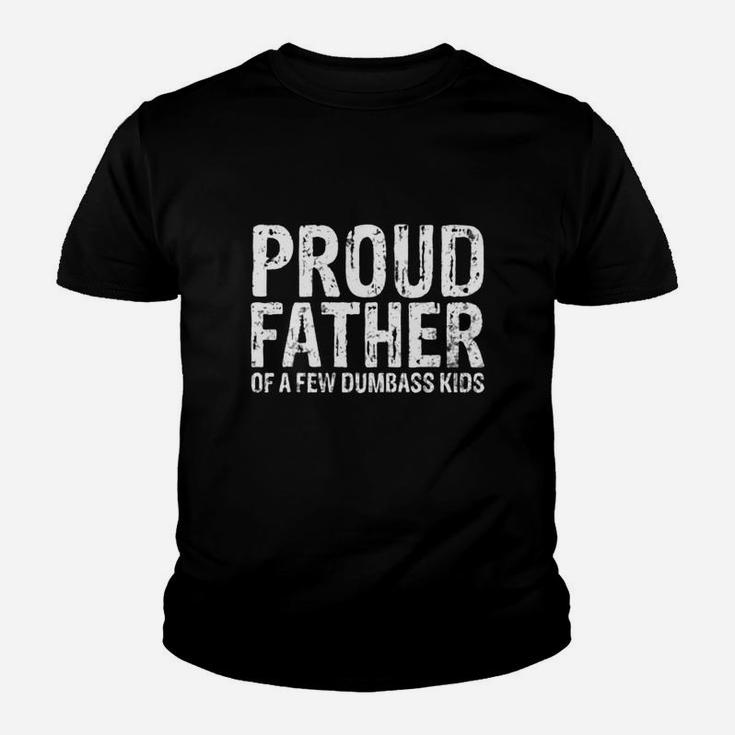 Happy Fathers Day Proud Father Of A Few Dumbass Kids Shirt Kid T-Shirt
