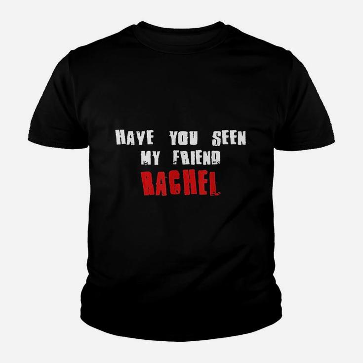 Have You Seen My Friend Rachel, best friend birthday gifts, unique friend gifts, gifts for best friend Kid T-Shirt