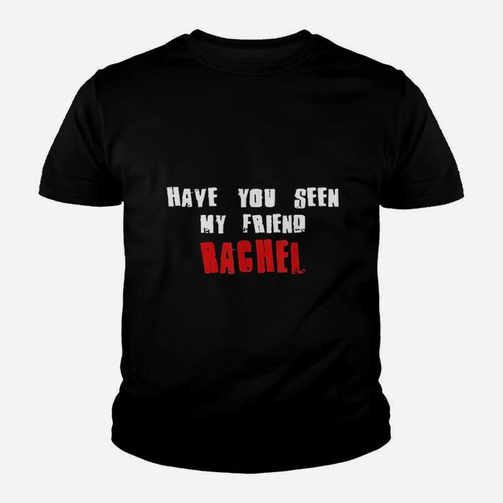 Have You Seen My Friend Rachel, best friend christmas gifts, birthday gifts for friend, gift for friend Kid T-Shirt