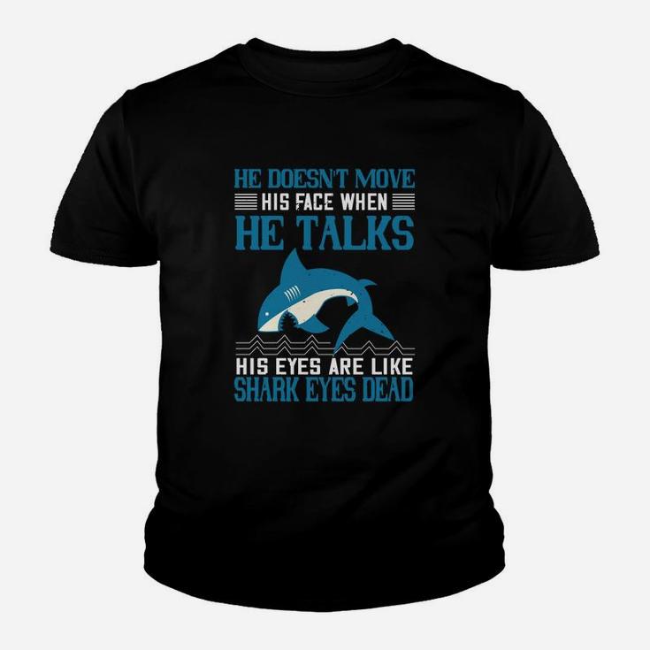 He Doesn't Move His Face When He Talks His Eyes Are Like Shark Eyes Dead Kid T-Shirt