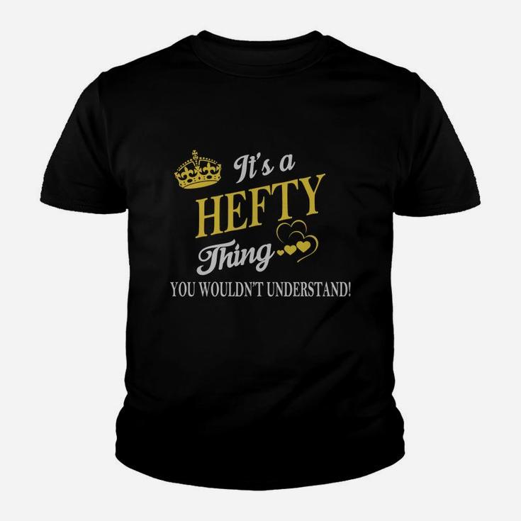 Hefty Shirts - It's A Hefty Thing You Wouldn't Understand Name Shirts Kid T-Shirt