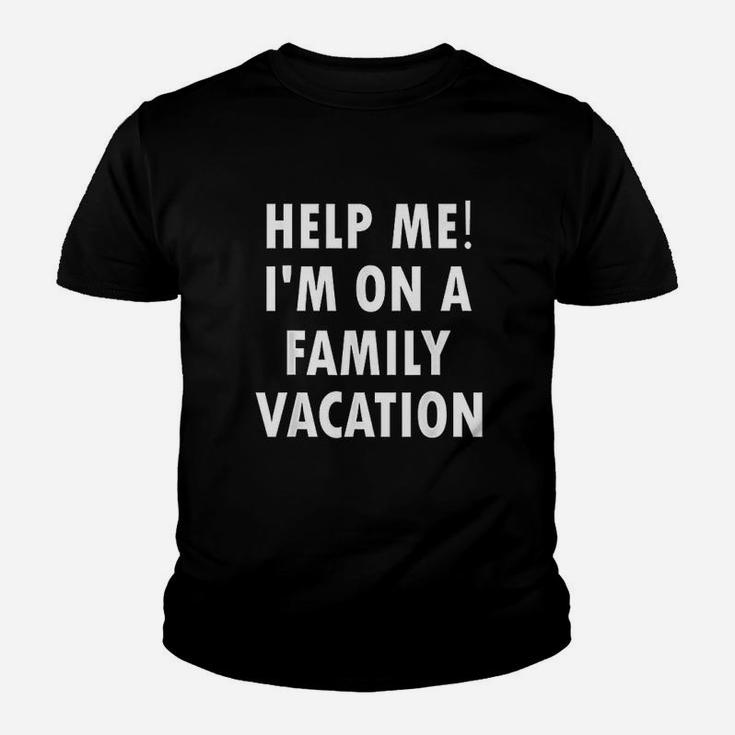 Help Me I Am On A Family Vacation Funny Sarcastic Kid T-Shirt