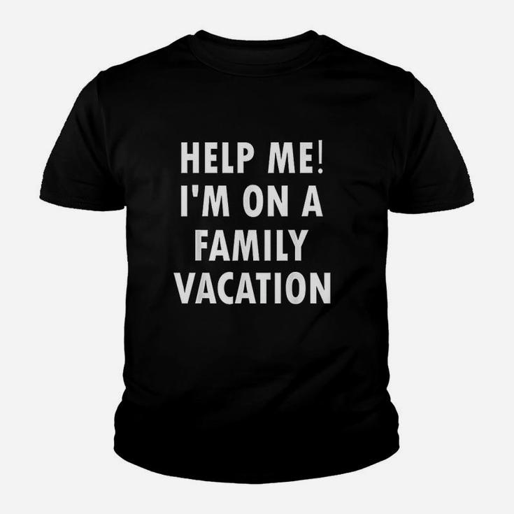Help Me Im On A Family Vacation Funny Sarcastic Kid T-Shirt
