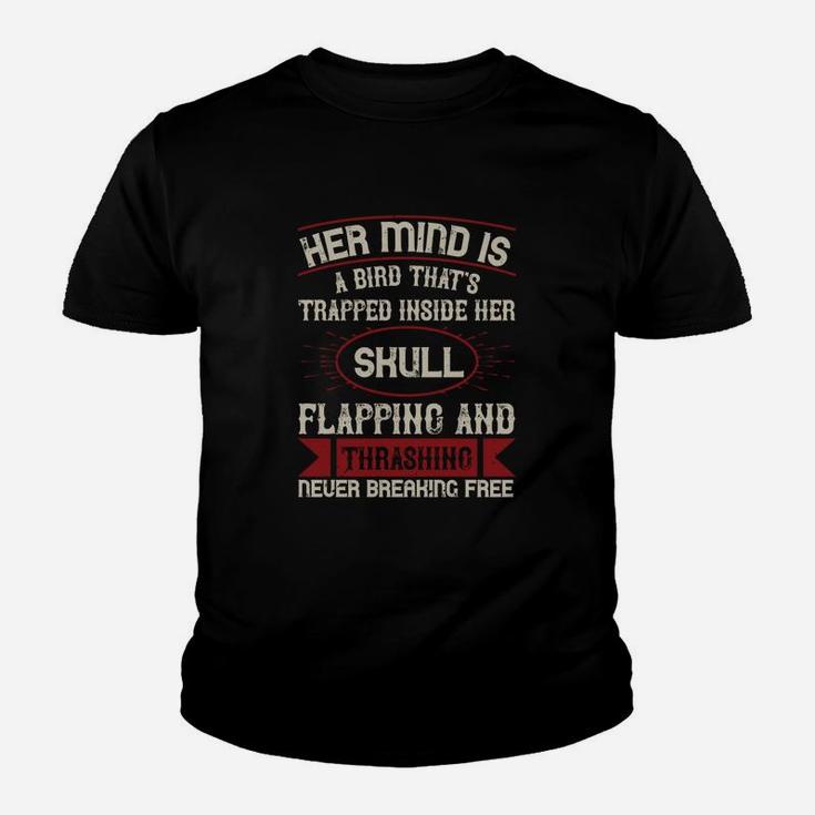 Her Mind Is A Bird That's Trapped Inside Her Skull Flapping And Thrashing Never Breaking Free Kid T-Shirt