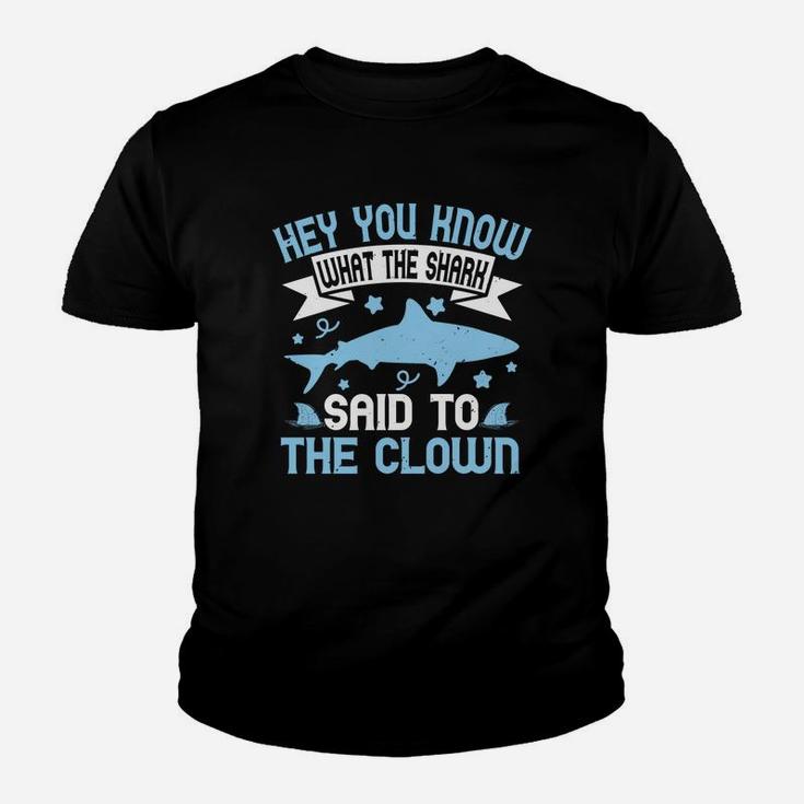 Hey You Know What The Shark Said To The Clown Kid T-Shirt