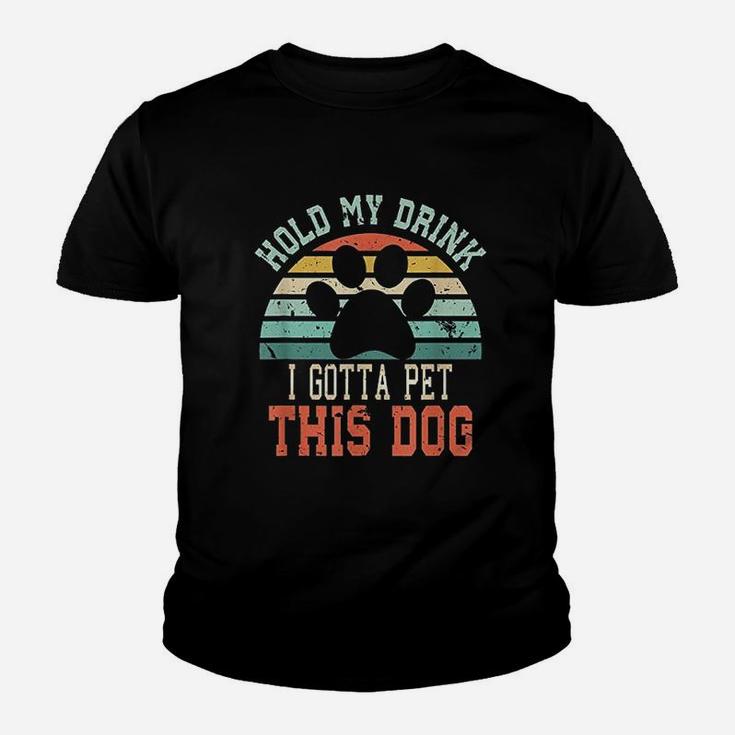 Hold My Drink I Gotta Pet This Dog Kid T-Shirt