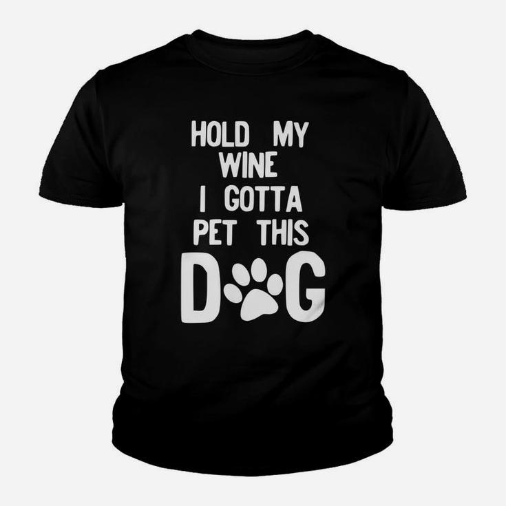 Hold My Wine I Gotta Pet This Dog Kid T-Shirt