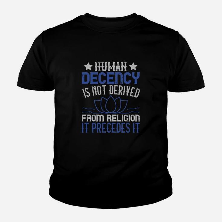 Human Decency Is Not Derived From Religion It Precedes It Kid T-Shirt