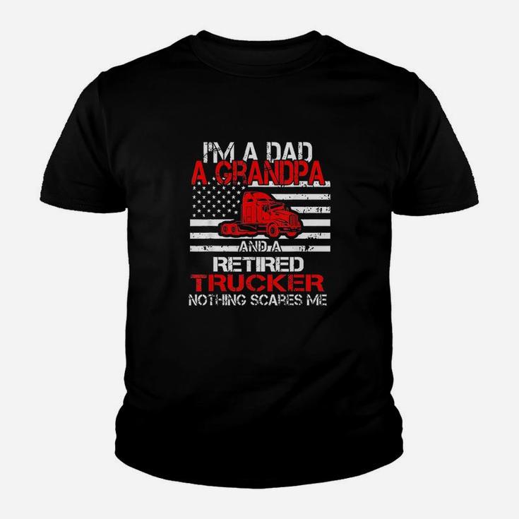 I Am Dad Grandpa Retired Trucker Nothing Scares Me Kid T-Shirt