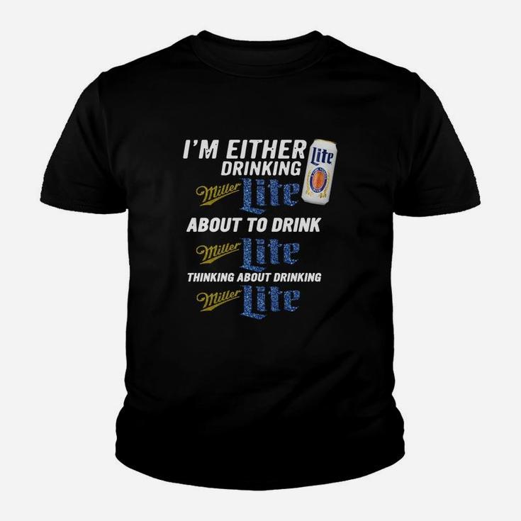 I Am Either Drinking Miller Lite About To Drink Miller Lite Kid T-Shirt