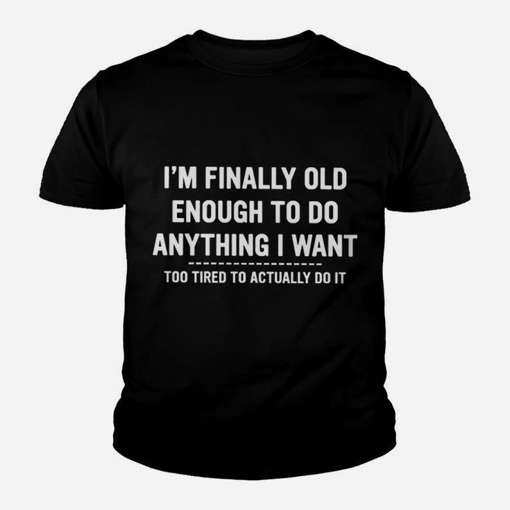 I Am Finally Old Enough To Do Anything I Want Youth T-shirt