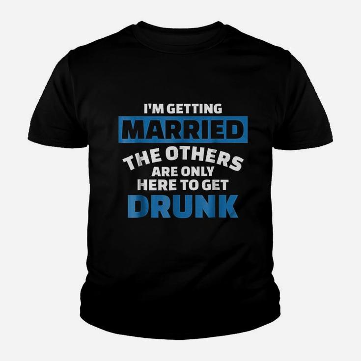 I Am Getting Married The Others Get Drunk Kid T-Shirt