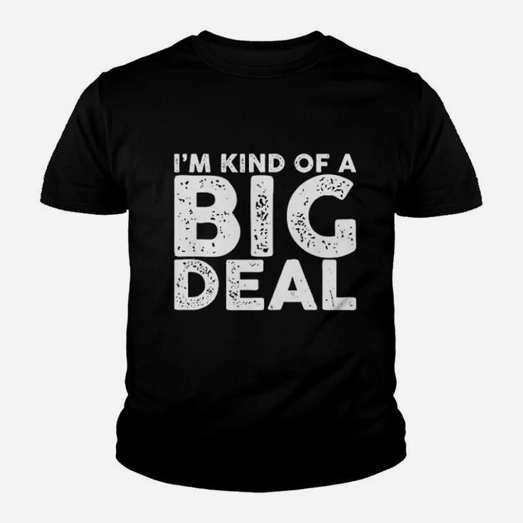 I Am Kind Of A Big Deal Funny Sarcastic Novelty People Know Me Kid T-Shirt