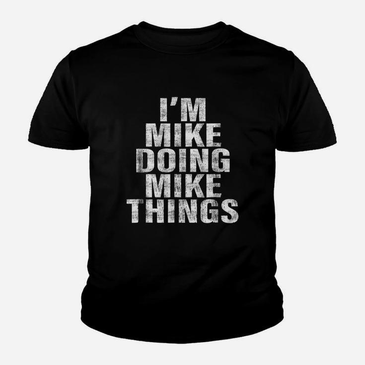 I Am Mike Doing Mike Things Kid T-Shirt