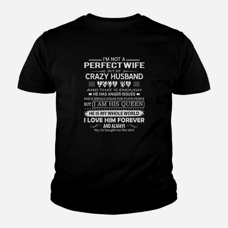 I Am Not A Perfect Wife But My Crazy Husband Love Me Gifts Kid T-Shirt
