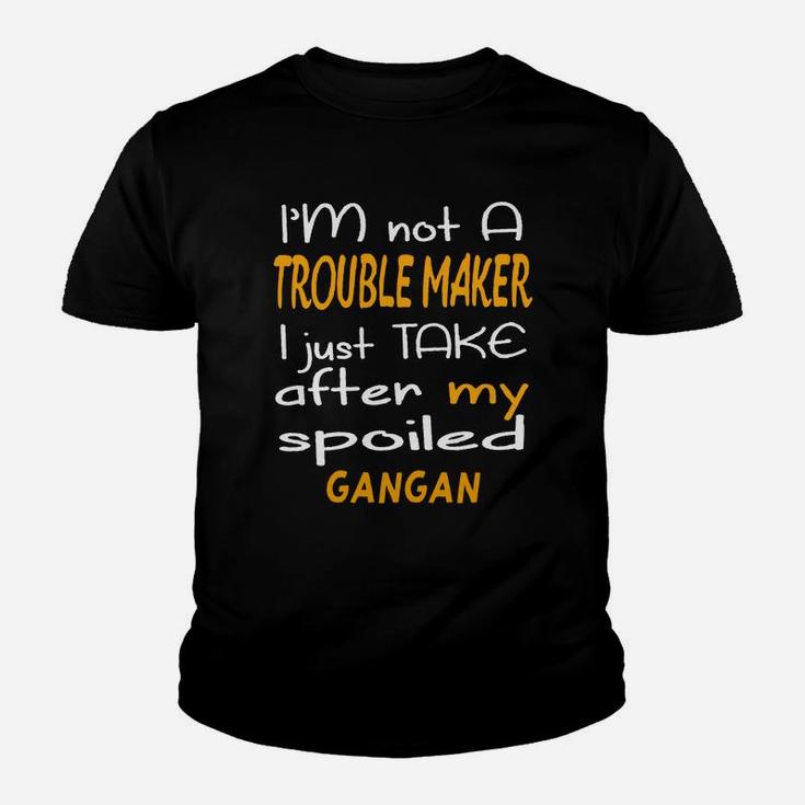 I Am Not A Trouble Maker I Just Take After My Spoiled Gangan Funny Women Saying Kid T-Shirt