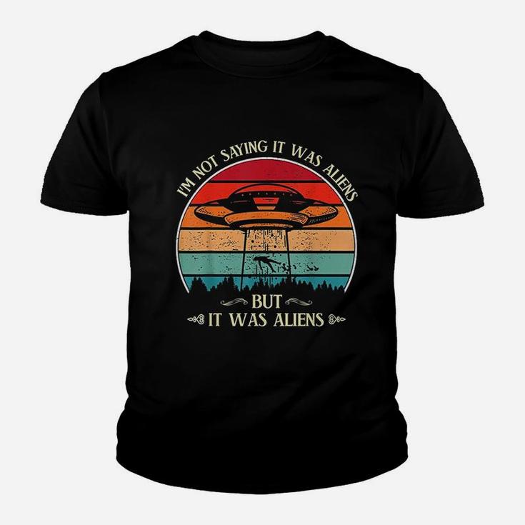 I Am Not Saying It Was Aliens But It Was Aliens Funny Youth T-shirt