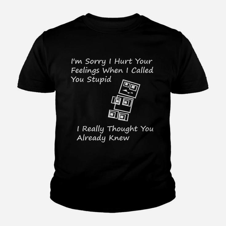 I Am Sorry I Hurt Your Feelings When I Called You Stupid Kid T-Shirt