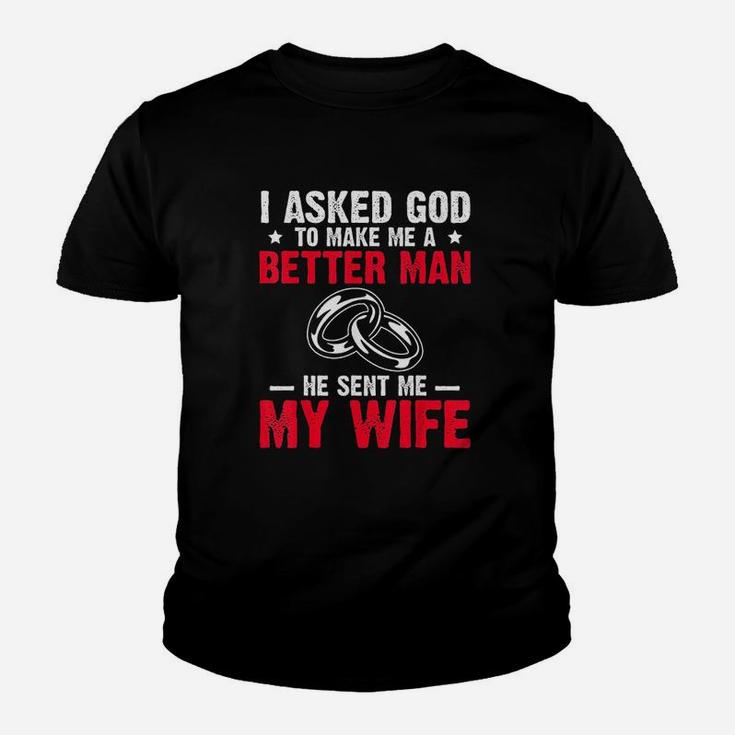 I Ask God To Make Me Better Man He Sent Me My Wife Valentine Kid T-Shirt