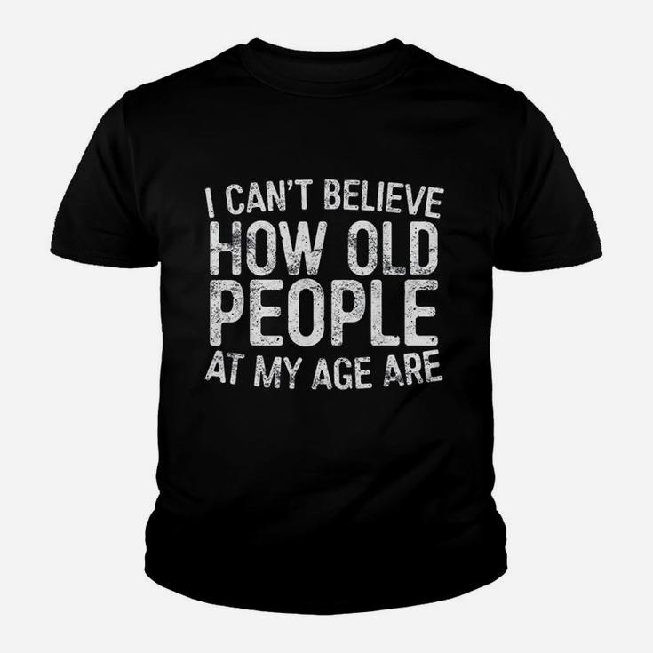 I Cant Believe How Old People My Age Are Retirement Kid T-Shirt