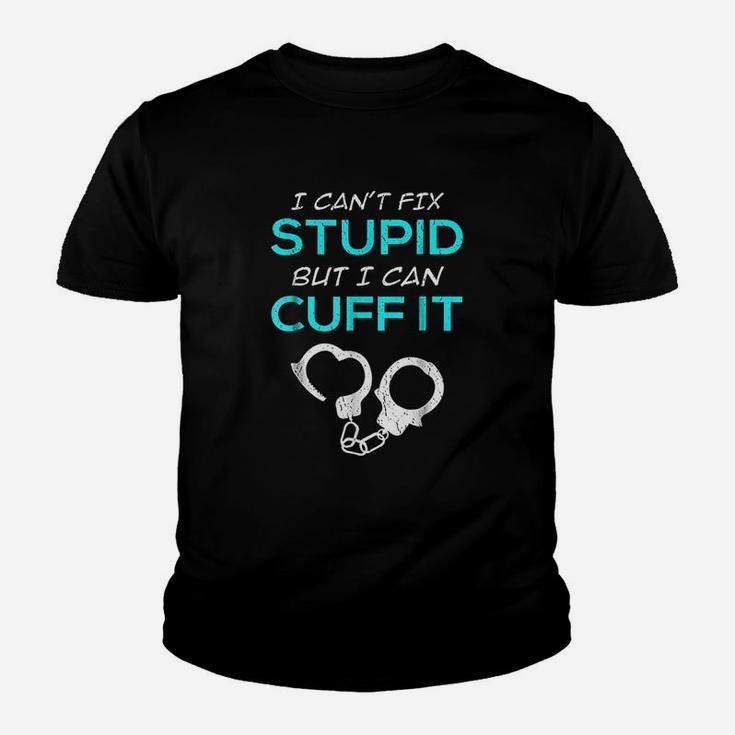 I Cant Fix Stupid But I Can Cuff It Police Officer Kid T-Shirt