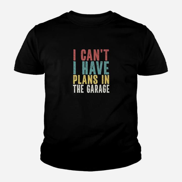 I Cant I Have Plans In The Garage Car Mechanic Automotive Kid T-Shirt