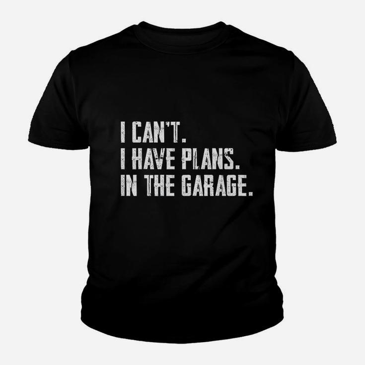 I Cant I Have Plans In The Garage Funny Garage Car Gift Kid T-Shirt
