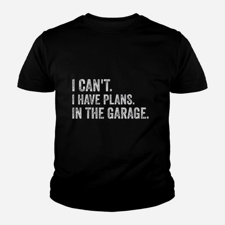 I Cant I Have Plans In The Garage Funny Garage Car Kid T-Shirt