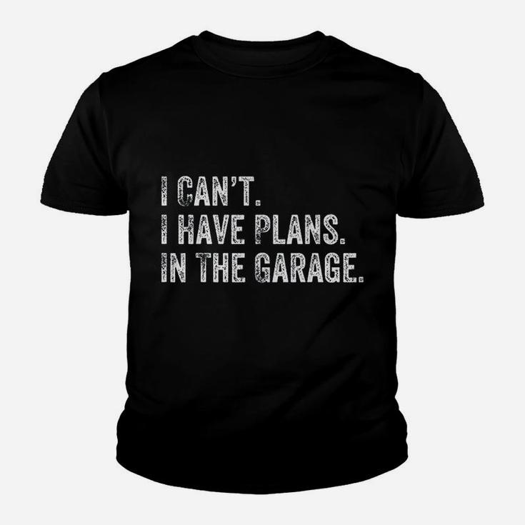 I Cant I Have Plans In The Garage Gift For Mechanics Garage Kid T-Shirt