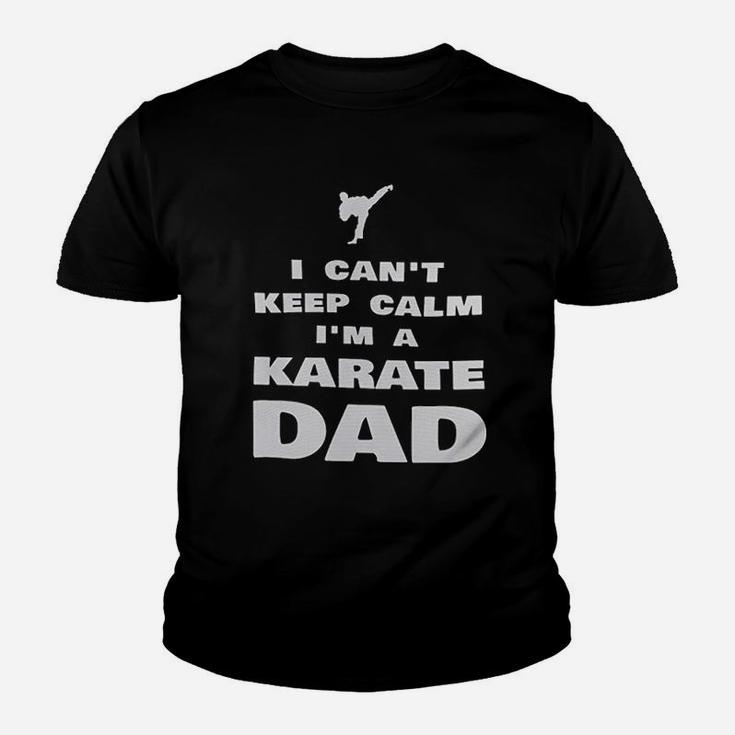 I Cant Keep Calm Im A Karate Dad Proud Karateka Kid T-Shirt