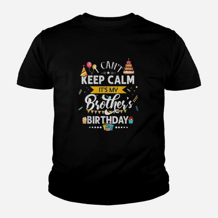 I Cant Keep Calm It Is My Brothers Birthday Family Gift Kid T-Shirt