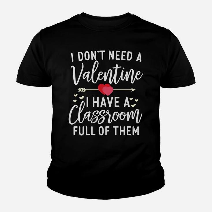 I Dont Need A Valentine Funny Teacher Valentines Day Kid T-Shirt