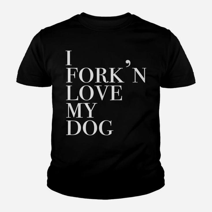 I Forkn Love My Dog Funny Novelty For Dog Lovers Kid T-Shirt