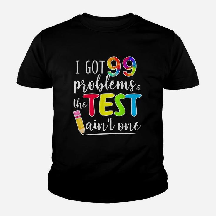 I Got 99 Problems Test Day Motivational For Teachers Kid T-Shirt
