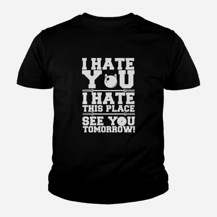 I Hate You I Hate This Place See You Tomorrow Kid T-Shirt