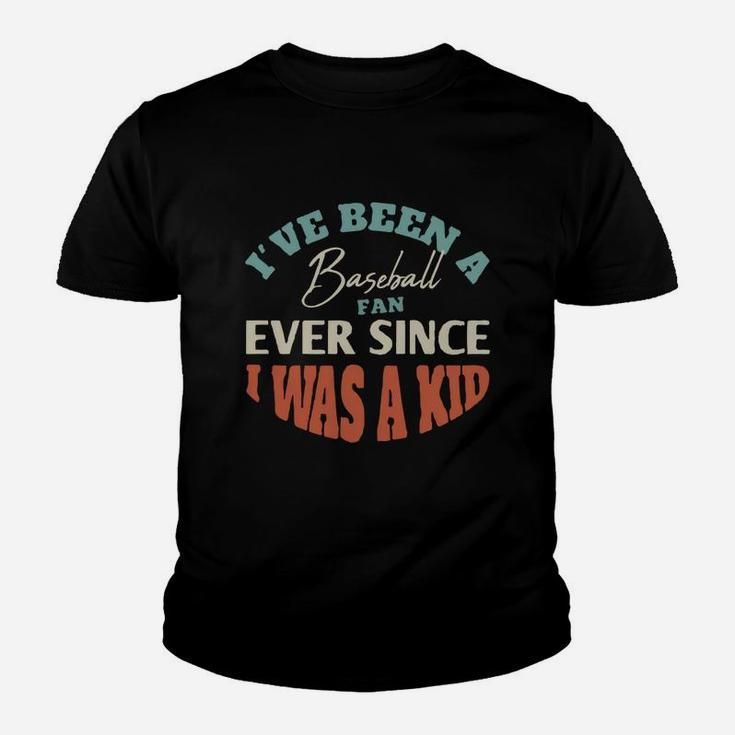 I Have Been A Baseball Fan Ever Since I Was A Kid Sport Lovers Kid T-Shirt